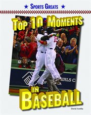 Top 10 moments in baseball : Sports Greats cover image