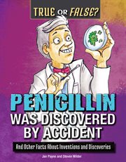 Penicillin was discovered by accident : and other facts about inventions and discoveries cover image