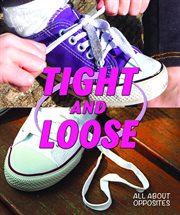 Tight and loose : All About Opposites cover image