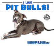 I like pit bulls! : Discover Dogs with the American Canine Association cover image