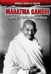 Mahatma Gandhi : fighting for Indian independence cover image