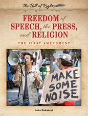 Freedom of speech, the press, and religion : the First Amendment cover image