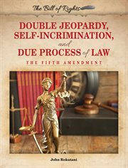 Double jeopardy, self-incrimination, and due process of law : the Fifth Amendment cover image