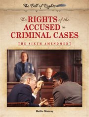 The rights of the accused in criminal cases : the Sixth Amendment cover image