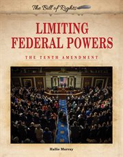 Limiting federal powers : the Tenth Amendment cover image