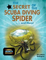 The secret of the scuba diving spider-- and more! cover image