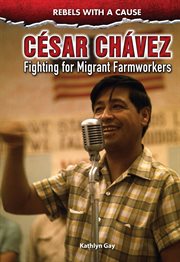 Cšar ch̀vez. Fighting for Migrant Farmworkers cover image