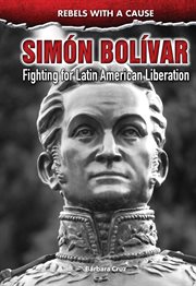 Sim̤n bol̕var. Fighting for Latin American Liberation cover image