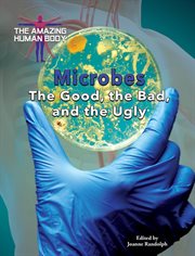 Microbes : the good, the bad, and the ugly cover image