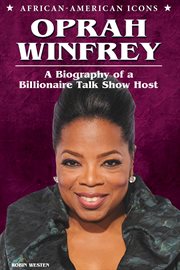 Oprah Winfrey : a biography of a billionaire talk show host cover image