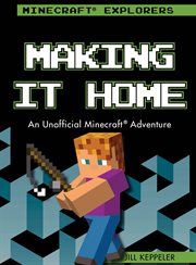 Making it home : an unofficial Minecraft adventure cover image