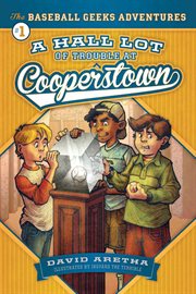 A hall lot of trouble at cooperstown : The Baseball Geeks Adventures Book 1 cover image