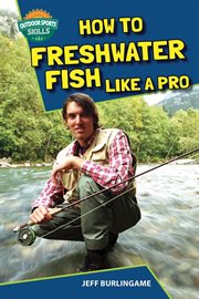 How to freshwater fish like a pro : Outdoor Sports Skills cover image