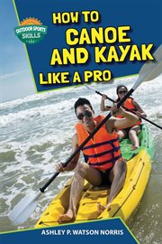 How to canoe and kayak like a pro cover image