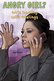Angry girl? : girls dealing with feelings cover image