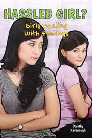 Hassled girl? : girls dealing with feelings cover image