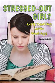 Stressed-out girl? : girls dealing with feelings cover image
