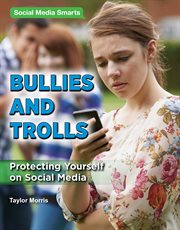 Bullies and trolls : protecting yourself on social media cover image