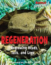 Regeneration : regrowing heads, tails, and legs cover image