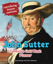 Meet John Sutter : California Gold Rush pioneer cover image