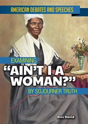 Examining "ain't i a woman?" by sojourner truth cover image