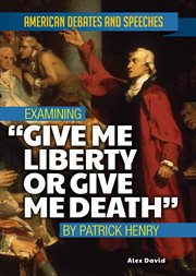 Examining "give me liberty or give me death" by patrick henry cover image