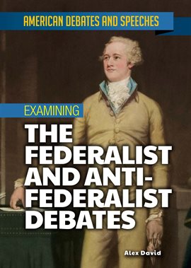 Image de couverture de Examining the Federalist and Anti-Federalist Debates