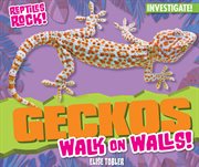 Geckos walk on walls! cover image