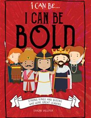 I can be bold: strong kings and queens who were great leaders cover image
