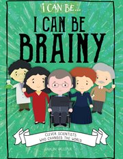 I can be brainy: clever scientists who changed the world cover image