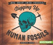 Digging up human fossils cover image