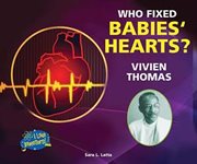 Who fixed babies' hearts? Vivien Thomas cover image