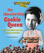 The chocolate chip cookie queen : Ruth Wakefield and her yummy invention cover image