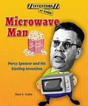 Microwave man : Percy Spencer and his sizzling invention cover image