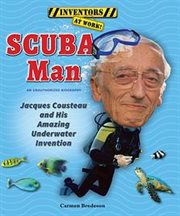 Scuba man : Jacques Cousteau and his amazing underwater invention cover image