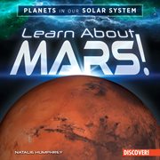 Learn About Mars! : Planets in Our Solar System cover image