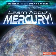 Learn About Mercury! : Planets in Our Solar System cover image