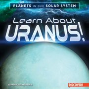 Learn About Uranus! : Planets in Our Solar System cover image