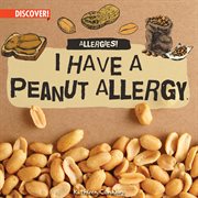 I Have a Peanut Allergy : Allergies! cover image