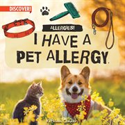I Have a Pet Allergy : Allergies! cover image