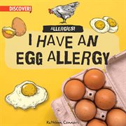 I Have an Egg Allergy : Allergies! cover image