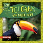 Toucans and Other Birds : Bumba Books ™ - Rain Forest Animals cover image