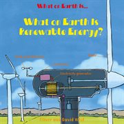 What on Earth Is Renewable Energy? : What on Earth Is cover image