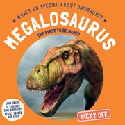 Megalosaurus : The First to Be Named. What's So Special About Dinosaurs? cover image