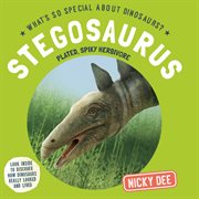 Stegosaurus : Plated, Spikey Herbivore. What's So Special About Dinosaurs? cover image