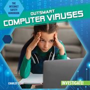 Outsmart Computer Viruses : Internet Safety Handbook cover image