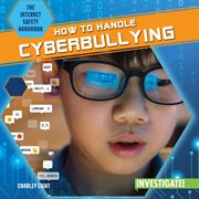 How to Handle Cyberbullying : Internet Safety Handbook cover image