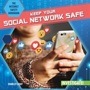 Keep Your Social Network Safe : Internet Safety Handbook cover image