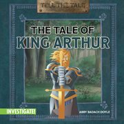 The Tale of King Arthur : Tell the Tale cover image