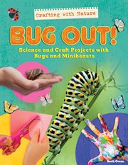 Bug out! : science and craft projects with bugs and minibeasts. Crafting with Nature cover image